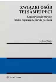 Związki osób tej samej płci. Konsekwencje  braku regulacji w prawie polskim