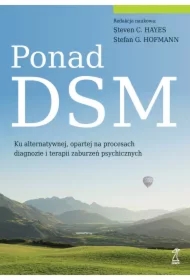 Ponad DSM. Ku alternatywnej, opartej na procesach diagnozie i terapii zaburzeń psychicznych