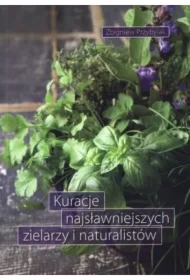 Kuracje najsławniejszych zielarzy i naturalistów
