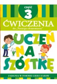 Uczeń na szóstkę. Ćwiczenia do Naszego elementarza. Część 3