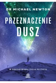 Przeznaczenie dusz. W poszukiwaniu życia po życiu