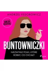 Buntowniczki. Niezwykłe Polki, które robiły, co chciały