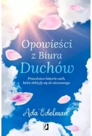 Opowieści z Biura Duchów. Prawdziwe historie osób, które zbliżyły się do nieznanego