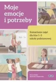 Moje emocje i potrzeby. Scenariusze zajęć dla klas 1-3 szkoły podstawowej