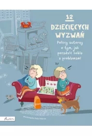 12 dziecięcych wyzwań Polscy autorzy o tym, jak poradzić sobie z problemami