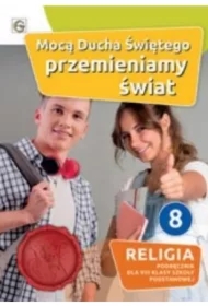 Mocą Ducha Świętego przemieniamy świat. Podręcznik do religii dla 8 klasy szkoły podstawowej