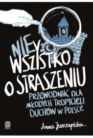 nie Wszystko o straszeniu. Przewodnik dla młodych tropicieli duchów w Polsce