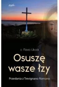 Osuszę wasze łzy. Przesłania z Trevignano Romano