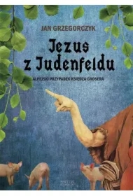 Jezus z Judenfeldu. Alpejski przypadek Księdza Grosera