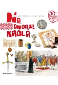 Tu powstała Polska. Na dworze króla