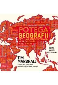 Potęga geografii, czyli jak będzie wyglądał w przyszłości nasz świat