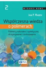 Współczesna wiedza o polimerach. Polimery naturalne i syntetyczne, otrzymywanie i zastosowania. Tom 2