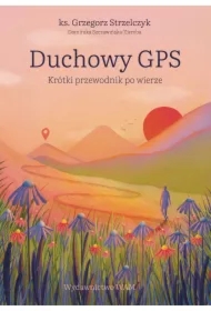 Duchowy GPS. Krótki przewodnik po wierze