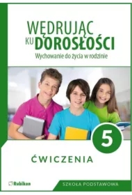 Wędrując ku dorosłości. Wychowanie do życia w rodzinie. Ćwiczenia dla klasy 5 szkoły podstawowej