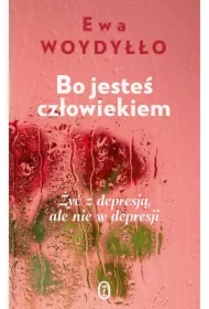 Bo jesteś człowiekiem. Żyć z depresją, ale nie w depresji