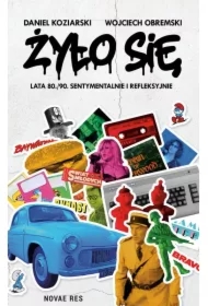 Żyło się. Lata 80./90. sentymentalnie i refleksyjn
