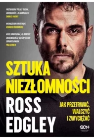 Sztuka niezłomności. Jak przetrwać, walczyć i zwyciężać