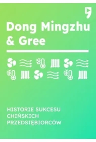 Dong Mingzhu & Gree. Historie sukcesu chińskich przedsiębiorców