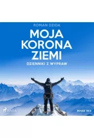 Moja korona ziemi. Dzienniki z wypraw