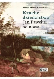 Kruche dziedzictwo. Jan Paweł II od nowa