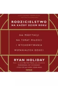 Rodzicielstwo na każdy dzień roku. 366 medytacji na temat miłości i wychowywania wspaniałych dzieci