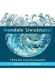 Mandale uważności. Terapia kolorowaniem. Kolekcja morska