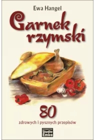 Garnek rzymski. 80 zdrowych i pysznych przepisów