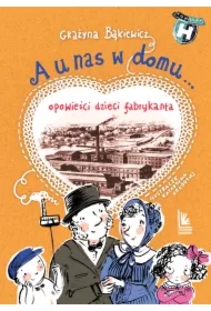 A u nas w domu Opowieści dzieci fabrykanta