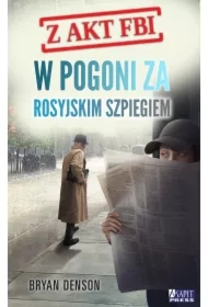W pogoni za rosyjskim szpiegiem. Z akt FBI. Tom 2