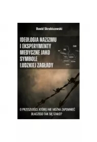 Ideologia nazizmu i eksperymenty medyczne jako symbole ludzkiej zagłady