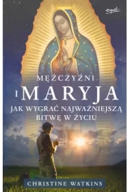 Mężczyźni i Maryja. Jak wygrać najważniejszą bitwę w życiu