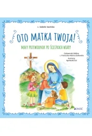 Oto Matka twoja. Mały przewodnik po ścieżkach wiary
