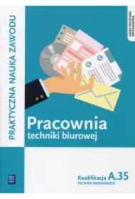 Pracownia techniki biurowej. Technik ekonomista. Kwalifikacja A.35. Praktyczna nauka zawodu. Szkoły ponadgimnazjalne