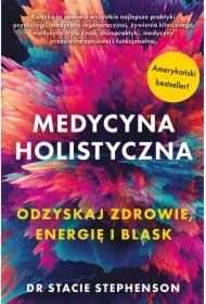 Medycyna holistyczna. Odzyskaj zdrowie, energię i blask