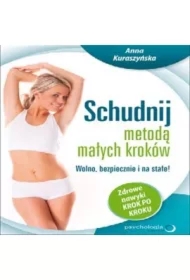 Schudnij metodą małych kroków. Wolno, bezpiecznie i na stałe! Zdrowe nawyki krok po kroku