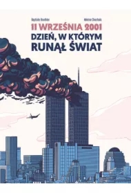 11 września 2001. Dzień, w którym runął świat