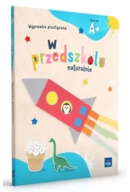 W przedszkolu naturalnie. Poziom A+. Wyprawka plastyczna