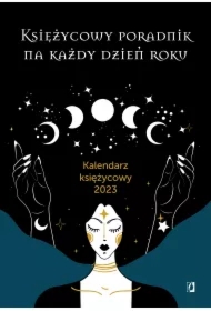 Księżycowy poradnik na każdy dzień roku. Kalendarz księżycowy