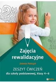 Zajęcia rewalidacyjne. Zeszyt ćwiczeń do klas 4-6 szkoły podstawowej