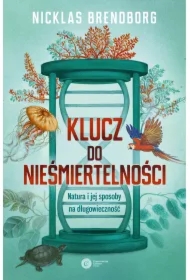 Klucz do nieśmiertelności. Natura i jej sposoby na długowieczność