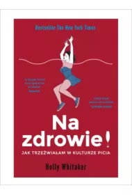 Na zdrowie! Jak trzeźwiałam w kulturze picia