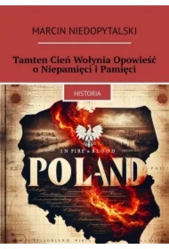 Tamten Cień Wołynia Opowieść o Niepamięci i Pamięci