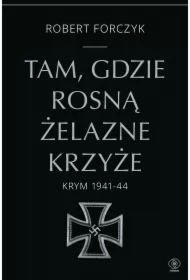 Tam, gdzie rosną Żelazne Krzyże. Krym 1941-1944