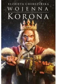 Wojenna korona. Odrodzone Królestwo. Tom 4