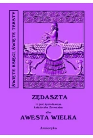 Awesta Wielka. Miano Słowiańskie w ręku jednej Familii od trzech tysięcy lat zostające czyli nie Zendawesta a Zędaszta to jest Życiodawcza książeczka Zoroastra