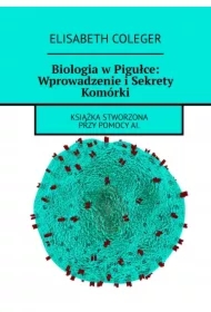 Biologia w Pigułce: Wprowadzenie i Sekrety Komórki