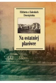 Na ostatniej placówce. Dziennik z życia wsi podolskiej w latach 1917&ndash;1921