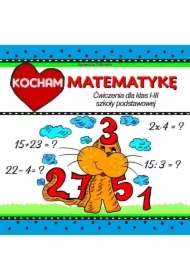 Kocham matematykę Ćwiczenia dla klas I-III szkoły podstawowej