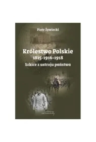 Królestwo Polskie 1815-1916-1918. Szkice z ustroju