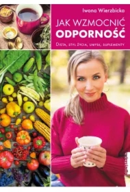 Jak wzmocnić odporność. Dieta, styl życia, umysł, suplementy